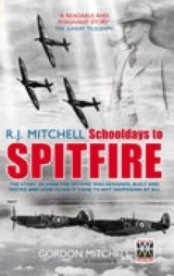 R.J. Mitchell: Schooldays to Spitfire - Mitchell, Gordon