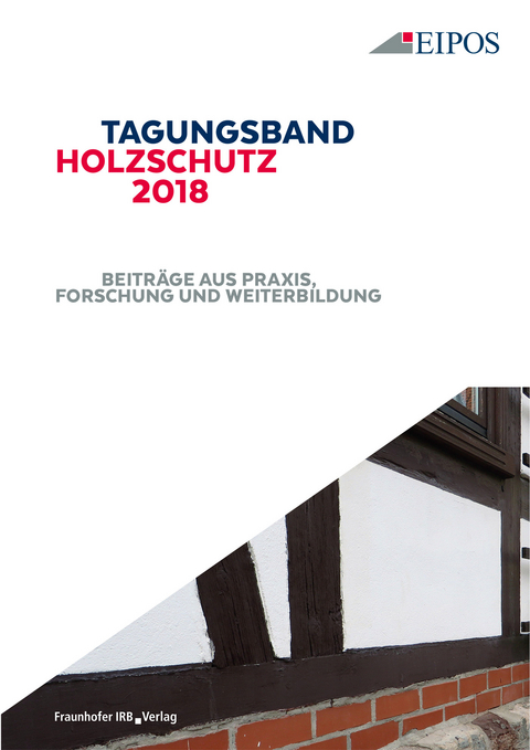 Tagungsband des EIPOS-Sachverständigentages Holzschutz 2018.