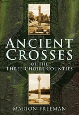 Ancient Crosses of the Three Choirs Counties - Marion Freeman