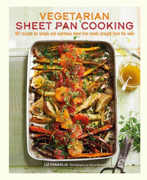 Vegetarian Sheet Pan Cooking -  Liz Franklin