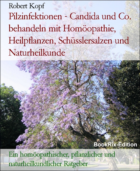 Pilzinfektionen - Candida und Co. behandeln mit Homöopathie, Heilpflanzen, Schüsslersalzen und Naturheilkunde - Robert Kopf