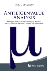 Antieigenvalue Analysis: With Applications To Numerical Analysis, Wavelets, Statistics, Quantum Mechanics, Finance And Optimization - Karl Gustafson