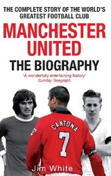 Manchester United: The Biography - White, Jim