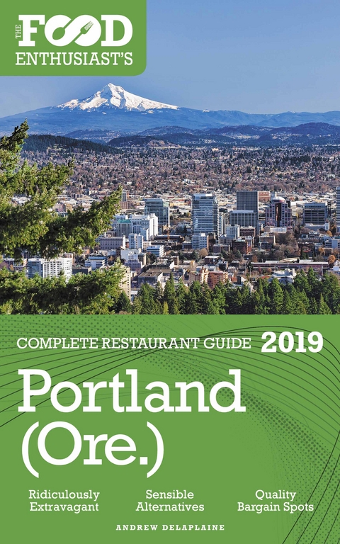 Portland - 2019 - The Food Enthusiast's Complete Restaurant Guide -  Andrew Delaplaine