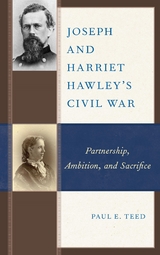 Joseph and Harriet Hawley's Civil War -  Paul E. Teed