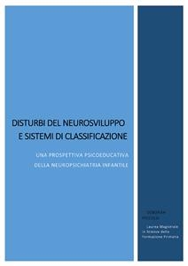 Disturbi del neurosviluppo e sistemi di classificazione. Una prospettiva psicoeducativa della neuropsichiatria infantile - Deborah Piccolo