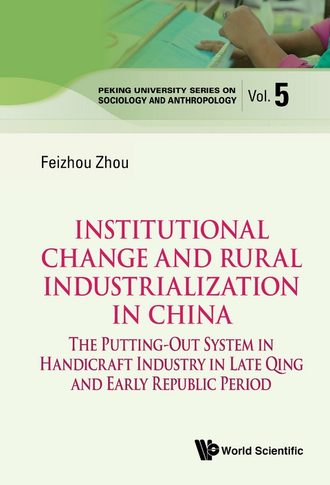 Institutional Change And Rural Industrialization In China: The Putting-out System In Handicraft Industry In Late Qing And Early Republic Period -  Zhou Feizhou Zhou