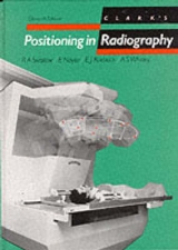 Clark's Positioning in Radiography, 11Ed - Naylor, Eric; Roebuck, Eric; Swallow, R; Whitley, A