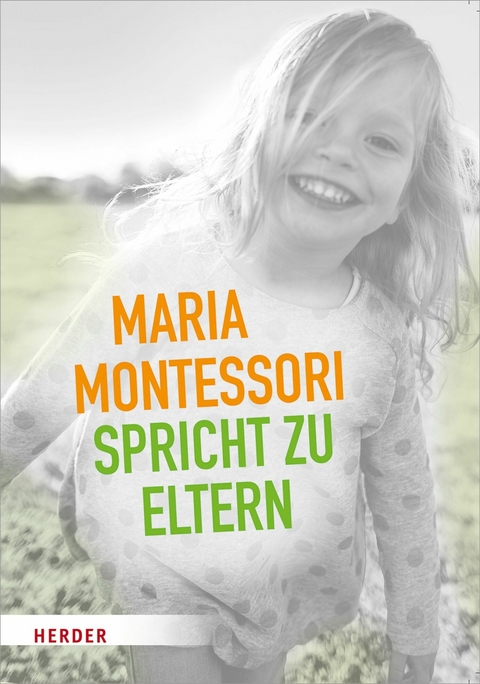 Maria Montessori spricht zu Eltern - Maria Montessori