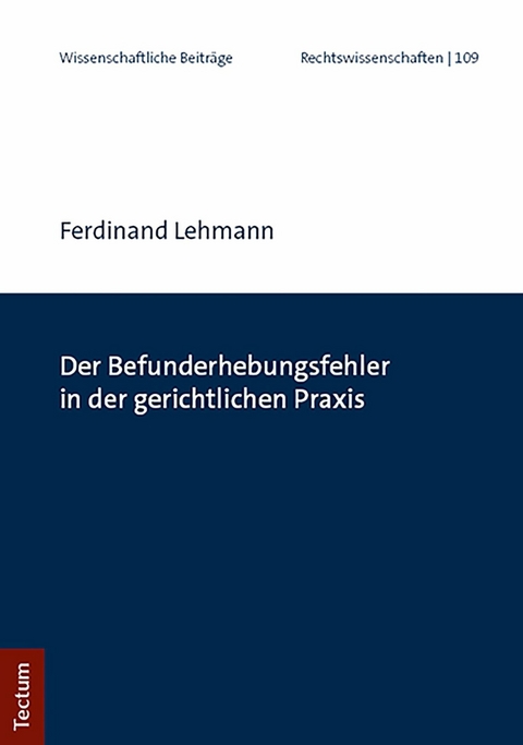 Der Befunderhebungsfehler in der gerichtlichen Praxis -  Ferdinand Lehmann