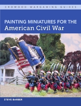 Painting Miniatures for the American Civil War -  Steve Barber