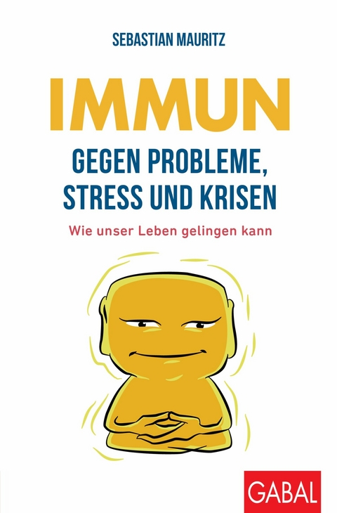 Immun gegen Probleme, Stress und Krisen -  Sebastian Mauritz