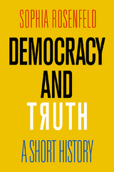 Democracy and Truth - Sophia Rosenfeld