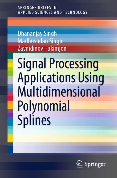 Signal Processing Applications Using Multidimensional Polynomial Splines -  Zaynidinov Hakimjon,  Dhananjay Singh,  Madhusudan Singh