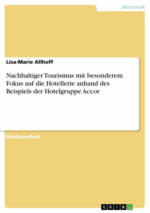 Nachhaltiger Tourismus mit besonderem Fokus auf die Hotellerie anhand des Beispiels der Hotelgruppe Accor - Lisa-Marie Allhoff