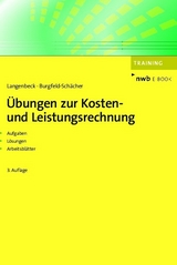 Übungen zur Kosten- und Leistungsrechnung - Jochen Langenbeck, Beate Burgfeld-Schächer