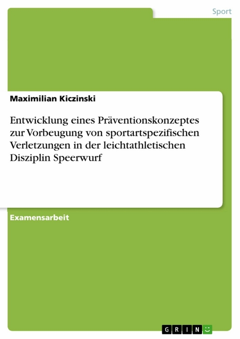 Entwicklung eines Präventionskonzeptes zur Vorbeugung von sportartspezifischen Verletzungen in der leichtathletischen Disziplin Speerwurf - Maximilian Kiczinski