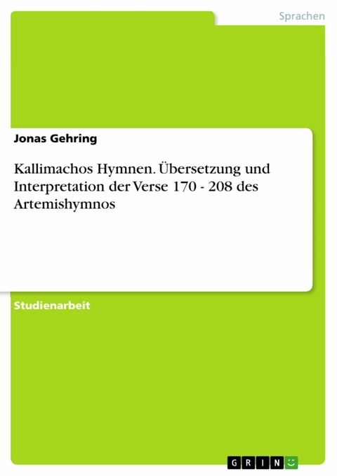 Kallimachos Hymnen. Übersetzung und Interpretation der Verse 170 - 208 des Artemishymnos - Jonas Gehring