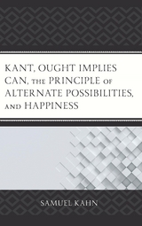 Kant, Ought Implies Can, the Principle of Alternate Possibilities, and Happiness -  Samuel Kahn
