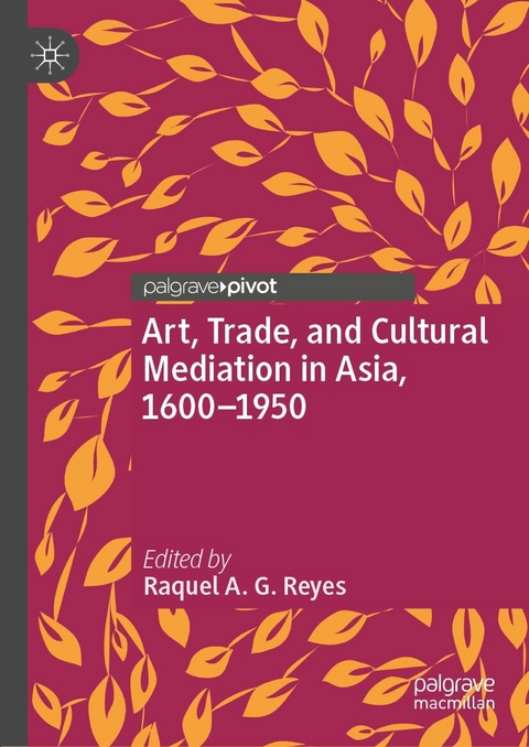 Art, Trade, and Cultural Mediation in Asia, 1600–1950 - 