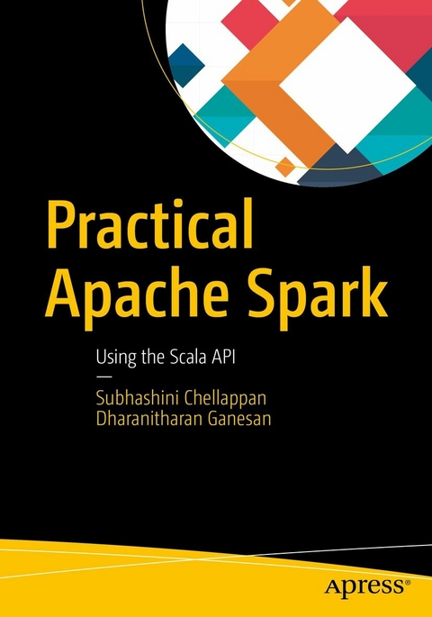 Practical Apache Spark -  Subhashini Chellappan,  Dharanitharan Ganesan