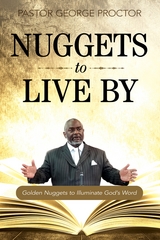 Nuggets to Live By -  Pastor George Proctor