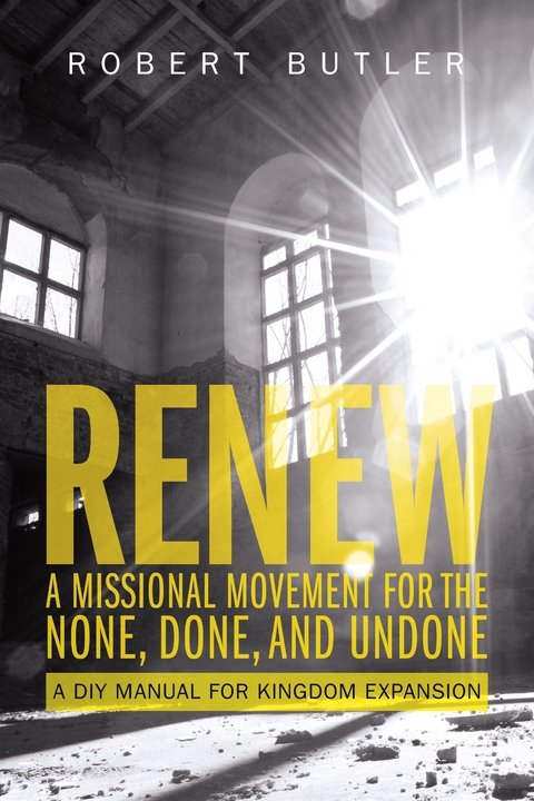 Renew: A Missional Movement for the None, Done, and Undone -  Robert Butler