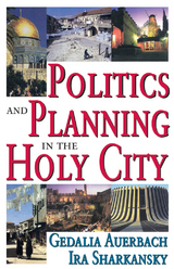 Politics and Planning in the Holy City - Gedalia Auerbach, Ira Sharkansky