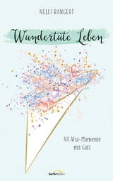 Wundertüte Leben - Nelli Bangert