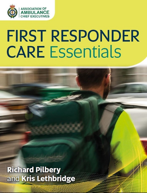 First Responder Care Essentials -  Kris Lethbridge,  Richard Pilbery