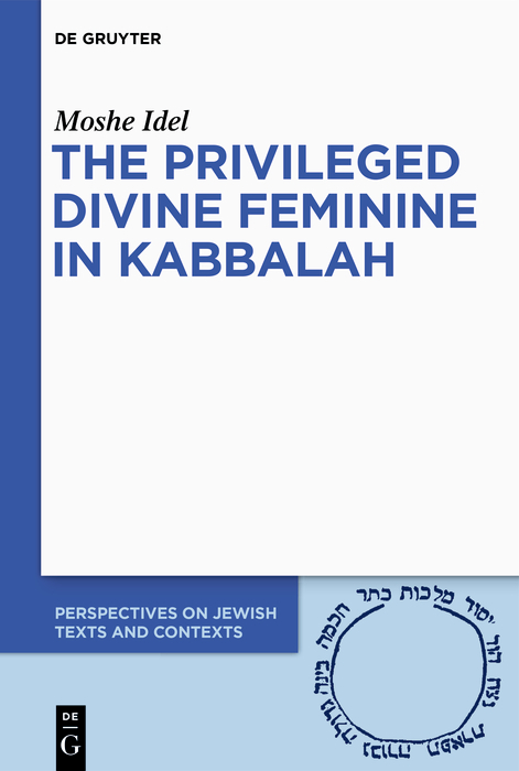 The Privileged Divine Feminine in Kabbalah - Moshe Idel