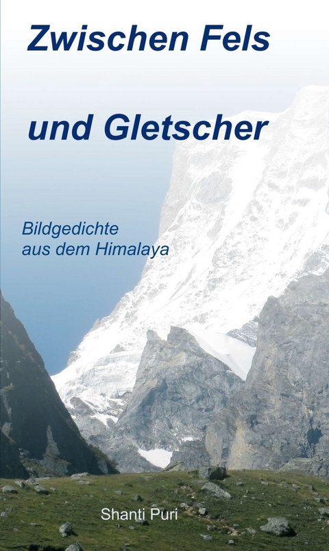 Zwischen Fels und Gletscher -  Shanti Puri