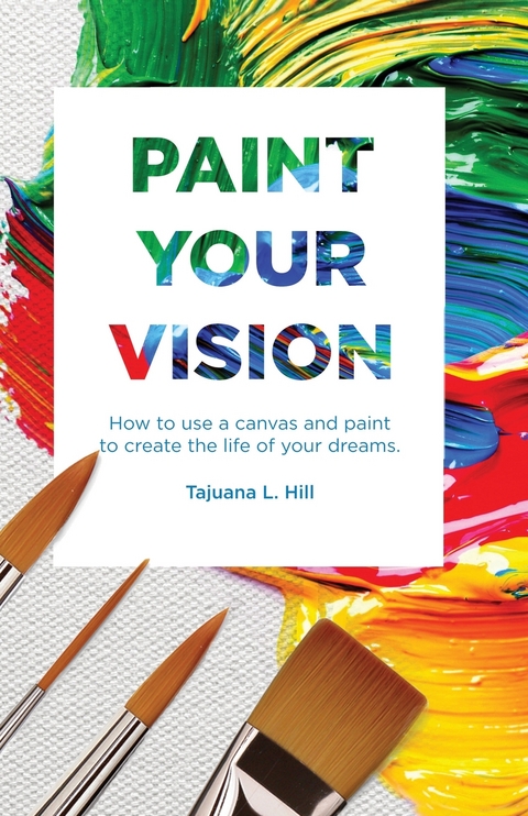 Paint Your Vision - Tajuana L Hill