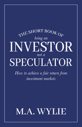 Short Book of Being an Investor not a Speculator -  Mark Wylie