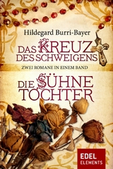 Das Kreuz des Schweigens / Die Sühnetochter - Zwei Romane in einem Band - Hildegard Burri-Bayer