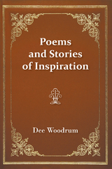 Poems and Stories of Inspiration - Dee Woodrum