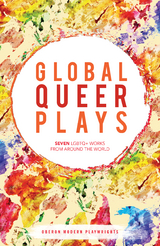 Global Queer Plays -  Mariam Bazeed,  Zhan Jie,  he/they Raphael Amahl Khouri,  Jean-Luc Lagarce,  Santiago Loza,  Jeton Neziraj,  Danish Sheikh