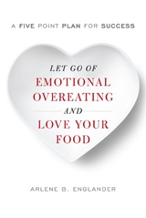 Let Go of Emotional Overeating and Love Your Food -  Arlene B. Englander
