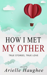How I Met My Other: True Stories, True Love - 