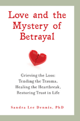 Love and the Mystery of Betrayal: Grieving the Loss -  Sandra Lee Dennis