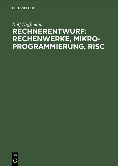 Rechnerentwurf: Rechenwerke, Mikroprogrammierung, RISC - Rolf Hoffmann