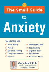 The Small Guide to Anxiety - Gary Small, Gigi Vorgan