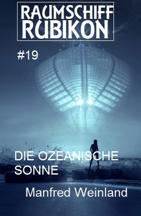 Raumschiff Rubikon 19 Die ozeanische Sonne -  Manfred Weinland