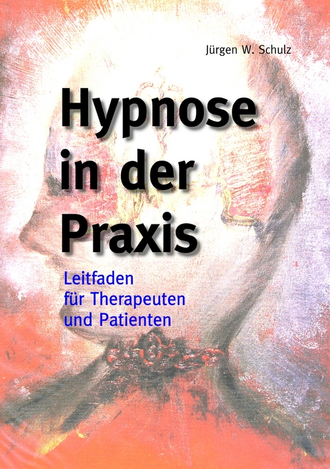 Hypnose in der Praxis -  Jürgen W. Schulz