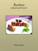 Kochen - einfach und lecker - Richard Zoller