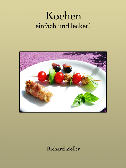 Kochen - einfach und lecker - Richard Zoller