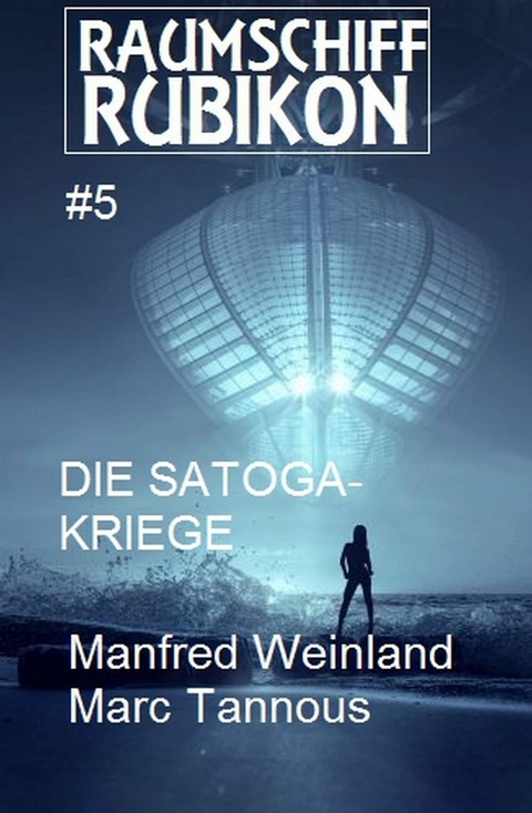 Raumschiff RUBIKON 5 Die Satoga-Kriege -  Manfred Weinland,  Marc Tannous