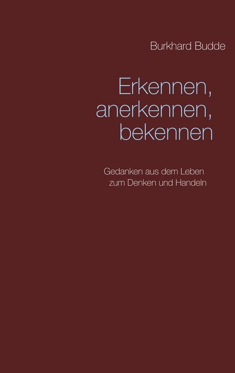 Erkennen, anerkennen, bekennen - Burkhard Budde