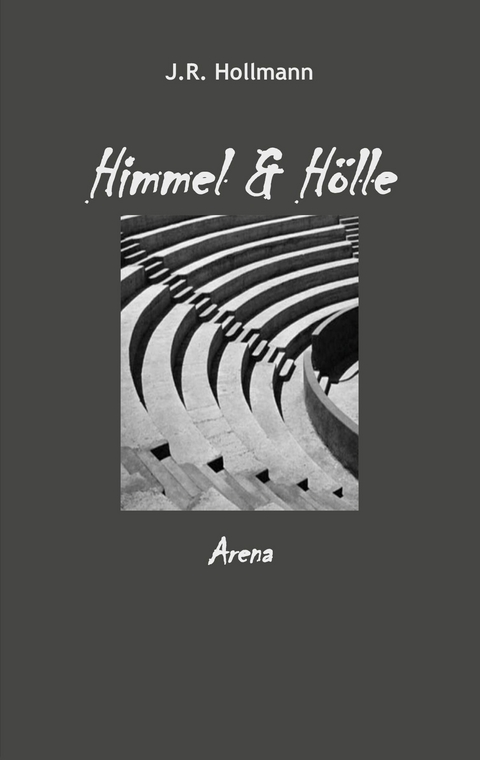 Himmel und Hölle - J.R. Hollmann