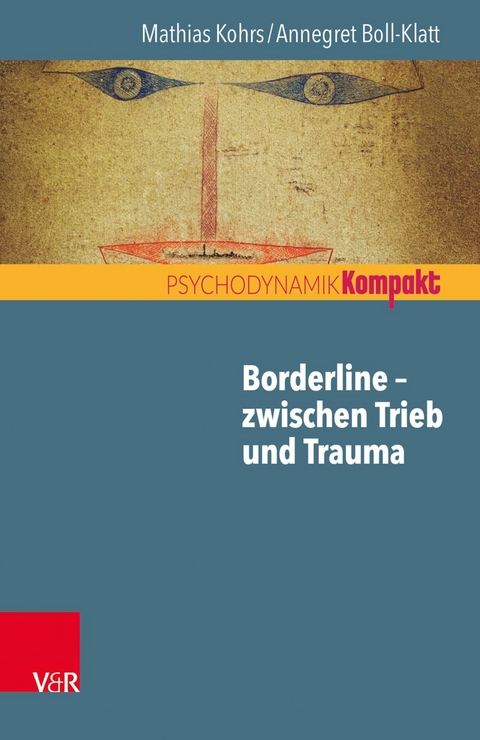 Borderline - zwischen Trieb und Trauma -  Mathias Kohrs,  Annegret Boll-Klatt